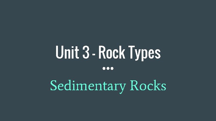 Unit 3 - Rock Types Sedimentary Rocks 