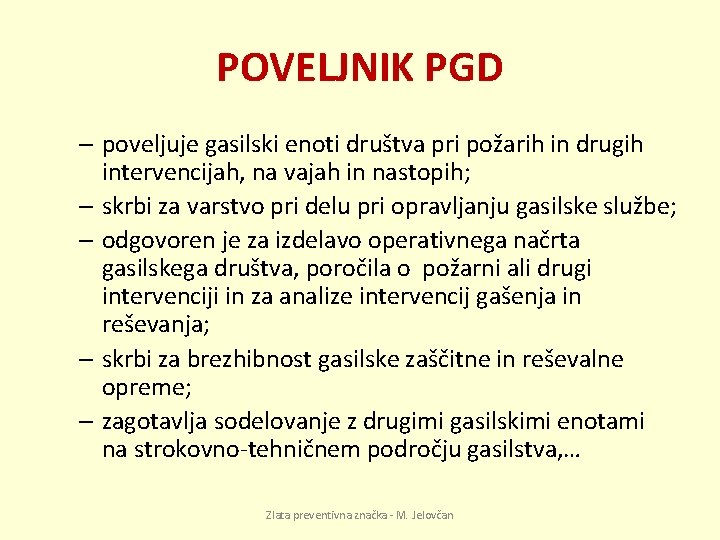 POVELJNIK PGD – poveljuje gasilski enoti društva pri požarih in drugih intervencijah, na vajah