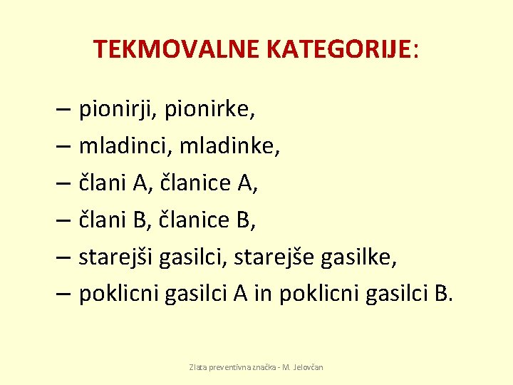 TEKMOVALNE KATEGORIJE: – pionirji, pionirke, – mladinci, mladinke, – člani A, članice A, –