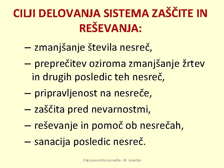 CILJI DELOVANJA SISTEMA ZAŠČITE IN REŠEVANJA: – zmanjšanje števila nesreč, – preprečitev oziroma zmanjšanje