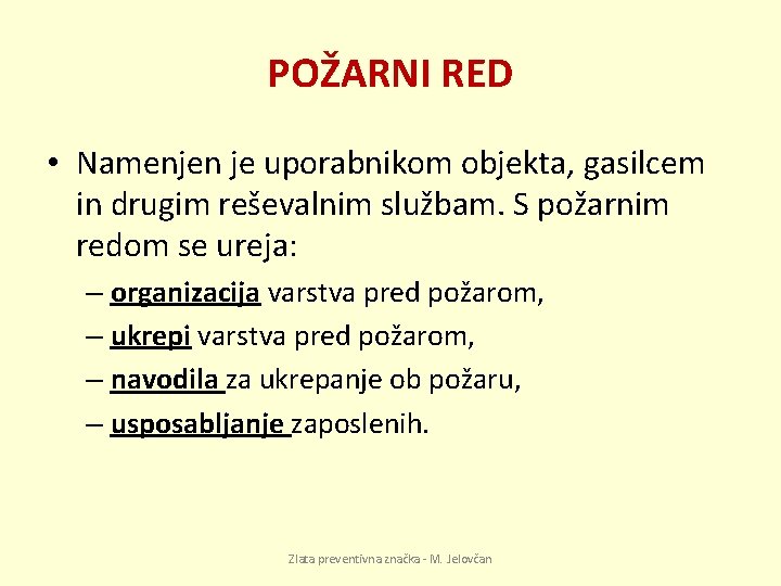 POŽARNI RED • Namenjen je uporabnikom objekta, gasilcem in drugim reševalnim službam. S požarnim