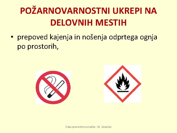 POŽARNOVARNOSTNI UKREPI NA DELOVNIH MESTIH • prepoved kajenja in nošenja odprtega ognja po prostorih,