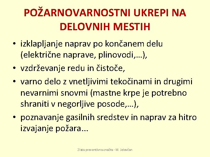 POŽARNOVARNOSTNI UKREPI NA DELOVNIH MESTIH • izklapljanje naprav po končanem delu (električne naprave, plinovodi,