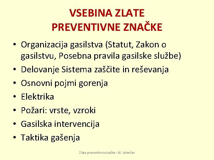 VSEBINA ZLATE PREVENTIVNE ZNAČKE • Organizacija gasilstva (Statut, Zakon o gasilstvu, Posebna pravila gasilske