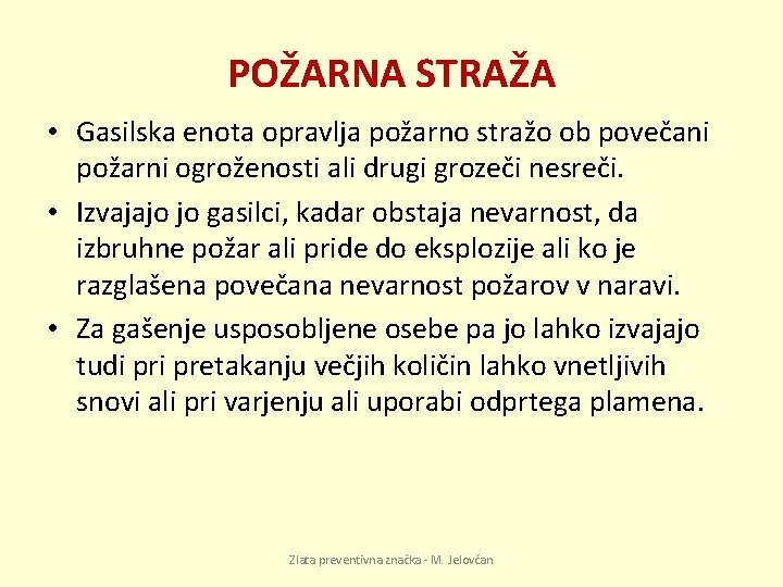 POŽARNA STRAŽA • Gasilska enota opravlja požarno stražo ob povečani požarni ogroženosti ali drugi