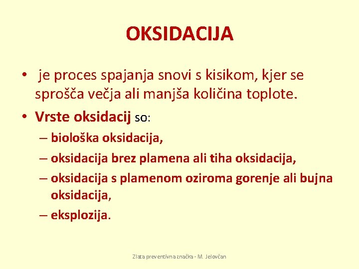 OKSIDACIJA • je proces spajanja snovi s kisikom, kjer se sprošča večja ali manjša