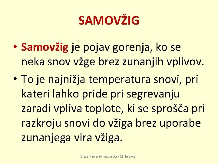 SAMOVŽIG • Samovžig je pojav gorenja, ko se neka snov vžge brez zunanjih vplivov.