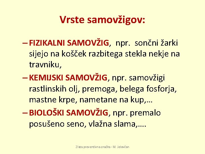 Vrste samovžigov: – FIZIKALNI SAMOVŽIG, npr. sončni žarki sijejo na košček razbitega stekla nekje