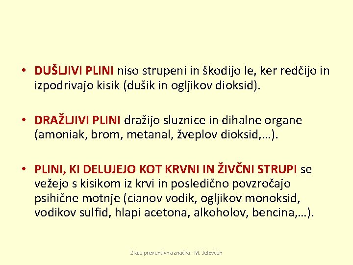  • DUŠLJIVI PLINI niso strupeni in škodijo le, ker redčijo in izpodrivajo kisik