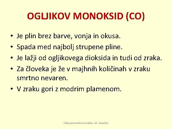 OGLJIKOV MONOKSID (CO) Je plin brez barve, vonja in okusa. Spada med najbolj strupene