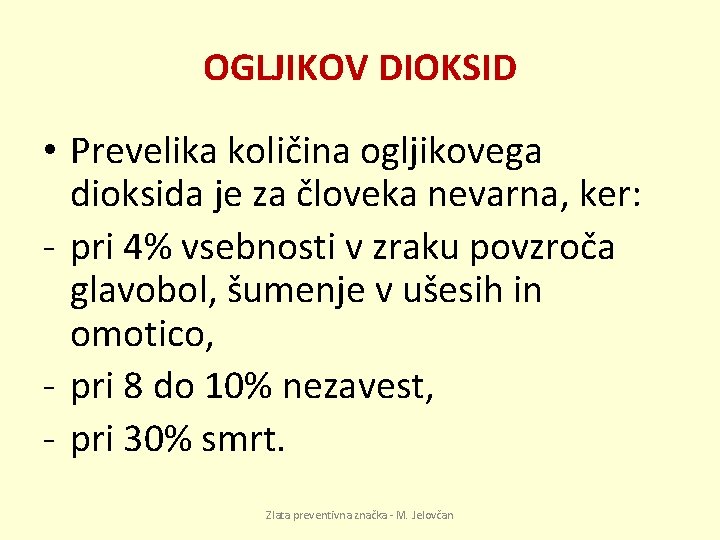 OGLJIKOV DIOKSID • Prevelika količina ogljikovega dioksida je za človeka nevarna, ker: - pri