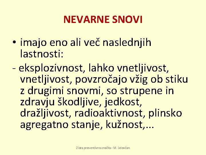 NEVARNE SNOVI • imajo eno ali več naslednjih lastnosti: - eksplozivnost, lahko vnetljivost, povzročajo