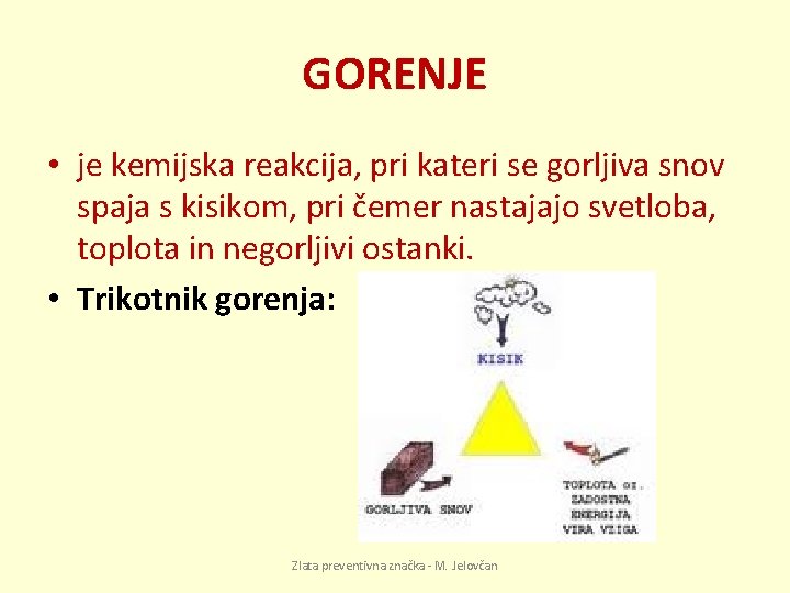 GORENJE • je kemijska reakcija, pri kateri se gorljiva snov spaja s kisikom, pri