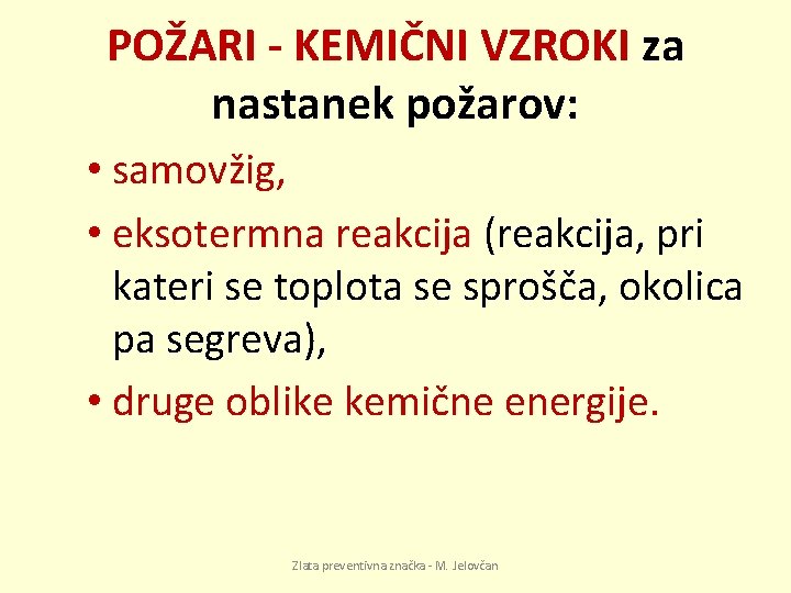 POŽARI - KEMIČNI VZROKI za nastanek požarov: • samovžig, • eksotermna reakcija (reakcija, pri