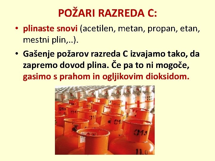 POŽARI RAZREDA C: • plinaste snovi (acetilen, metan, propan, etan, mestni plin, . .