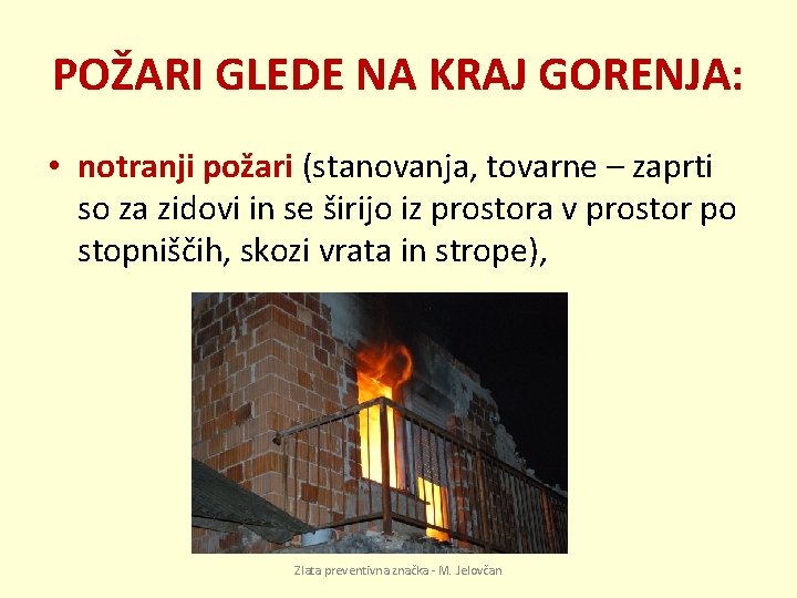 POŽARI GLEDE NA KRAJ GORENJA: • notranji požari (stanovanja, tovarne – zaprti so za