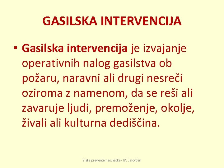 GASILSKA INTERVENCIJA • Gasilska intervencija je izvajanje operativnih nalog gasilstva ob požaru, naravni ali