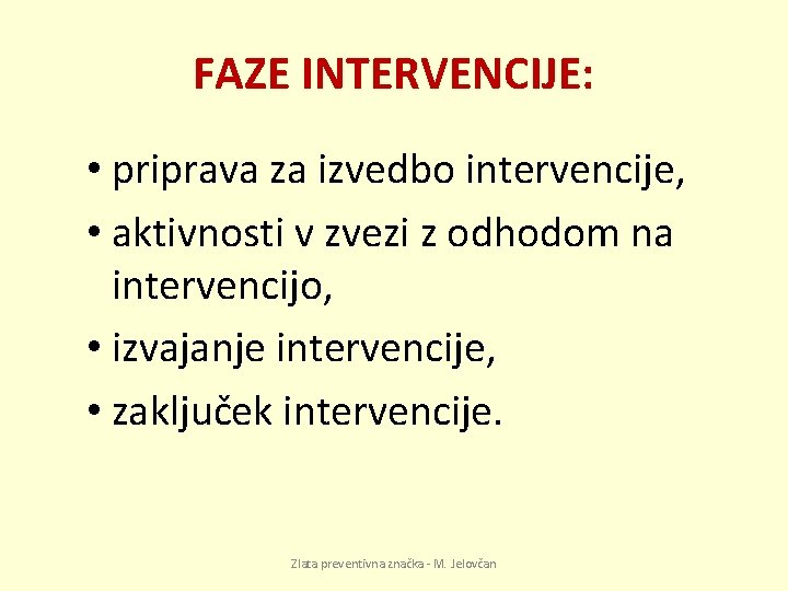 FAZE INTERVENCIJE: • priprava za izvedbo intervencije, • aktivnosti v zvezi z odhodom na