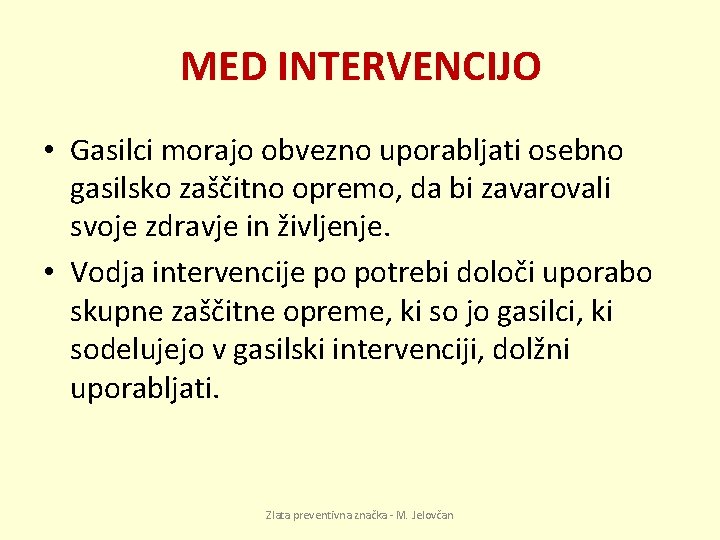 MED INTERVENCIJO • Gasilci morajo obvezno uporabljati osebno gasilsko zaščitno opremo, da bi zavarovali