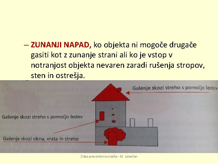 – ZUNANJI NAPAD, ko objekta ni mogoče drugače gasiti kot z zunanje strani ali