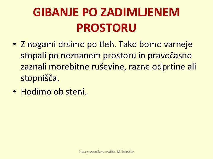 GIBANJE PO ZADIMLJENEM PROSTORU • Z nogami drsimo po tleh. Tako bomo varneje stopali