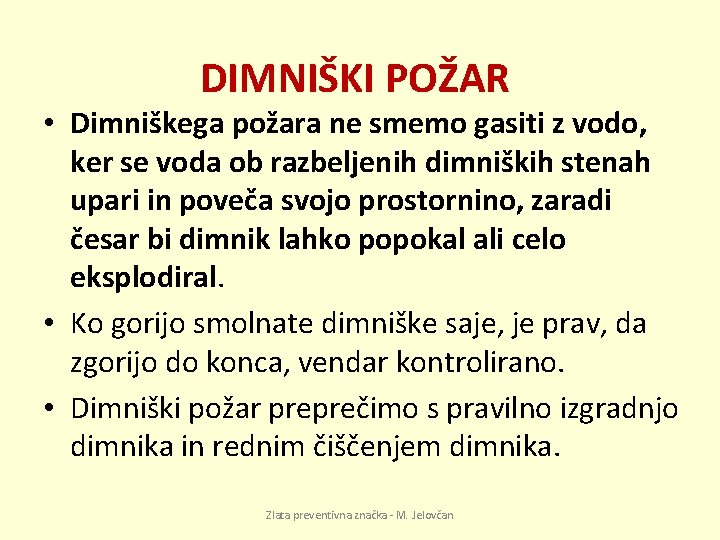 DIMNIŠKI POŽAR • Dimniškega požara ne smemo gasiti z vodo, ker se voda ob