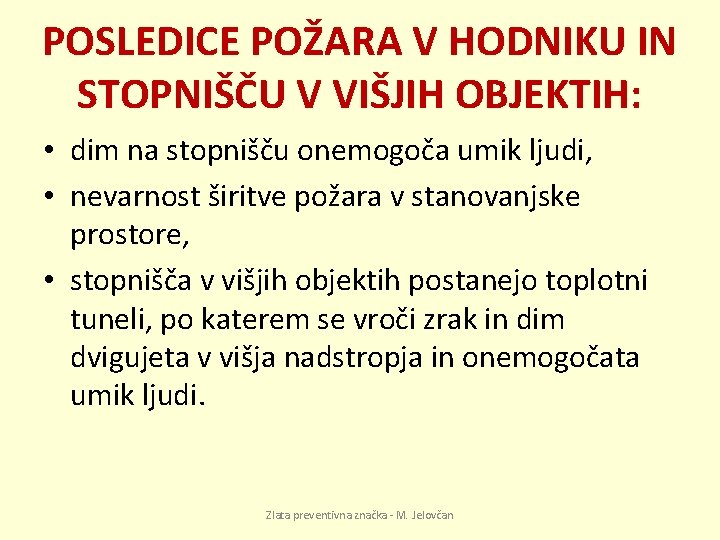 POSLEDICE POŽARA V HODNIKU IN STOPNIŠČU V VIŠJIH OBJEKTIH: • dim na stopnišču onemogoča