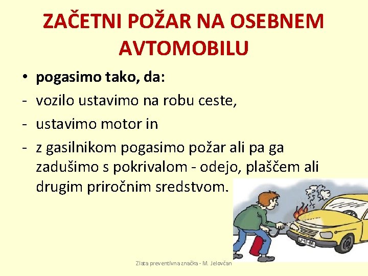 ZAČETNI POŽAR NA OSEBNEM AVTOMOBILU • - pogasimo tako, da: vozilo ustavimo na robu