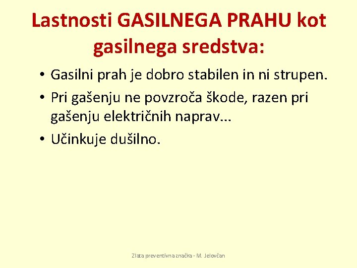 Lastnosti GASILNEGA PRAHU kot gasilnega sredstva: • Gasilni prah je dobro stabilen in ni