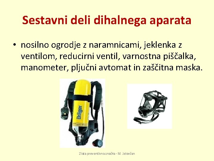 Sestavni deli dihalnega aparata • nosilno ogrodje z naramnicami, jeklenka z ventilom, reducirni ventil,