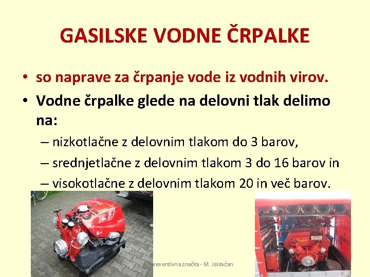 GASILSKE VODNE ČRPALKE • so naprave za črpanje vode iz vodnih virov. • Vodne