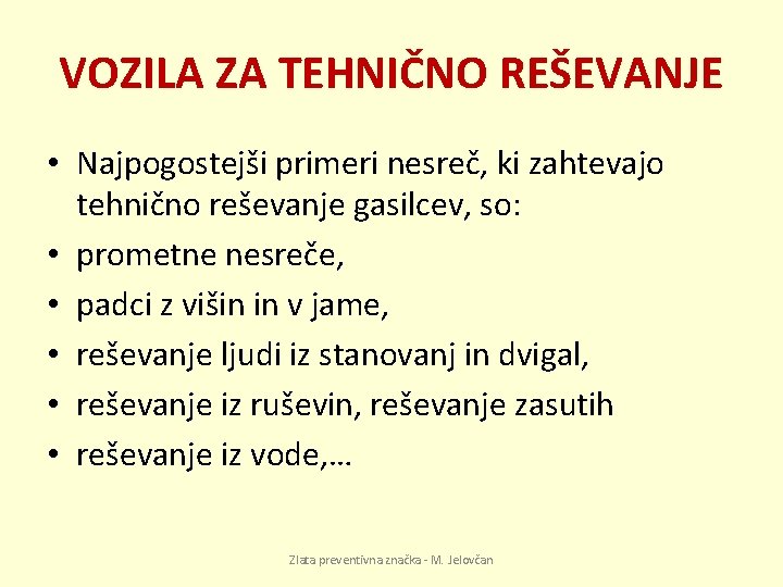 VOZILA ZA TEHNIČNO REŠEVANJE • Najpogostejši primeri nesreč, ki zahtevajo tehnično reševanje gasilcev, so: