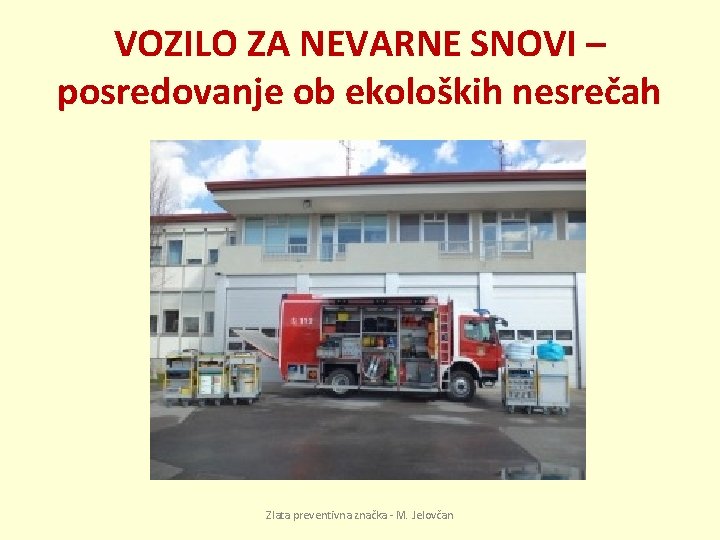 VOZILO ZA NEVARNE SNOVI – posredovanje ob ekoloških nesrečah Zlata preventivna značka - M.