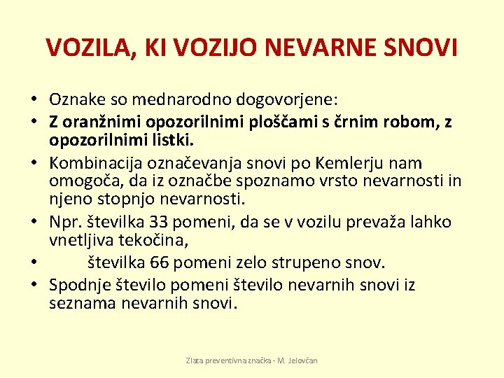 VOZILA, KI VOZIJO NEVARNE SNOVI • Oznake so mednarodno dogovorjene: • Z oranžnimi opozorilnimi