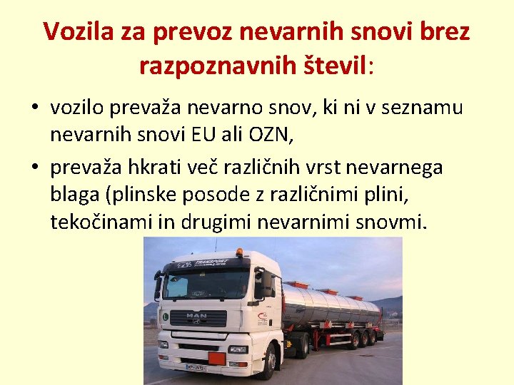 Vozila za prevoz nevarnih snovi brez razpoznavnih števil: • vozilo prevaža nevarno snov, ki