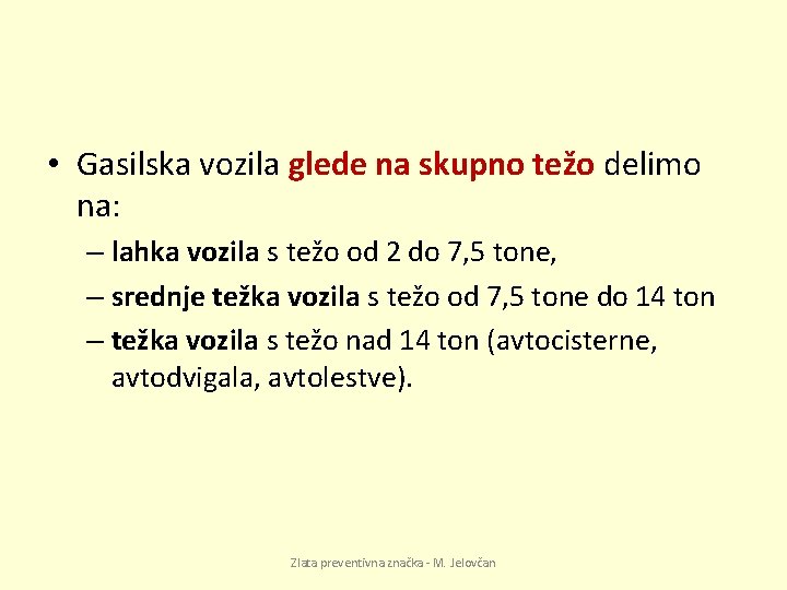  • Gasilska vozila glede na skupno težo delimo na: – lahka vozila s