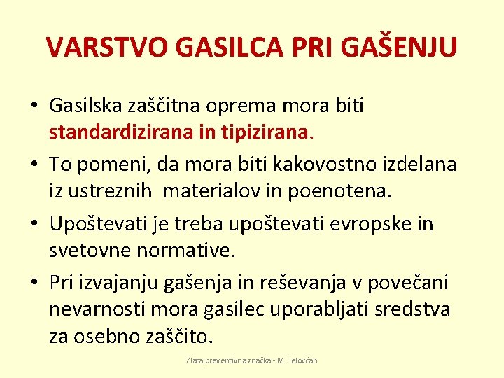 VARSTVO GASILCA PRI GAŠENJU • Gasilska zaščitna oprema mora biti standardizirana in tipizirana. •