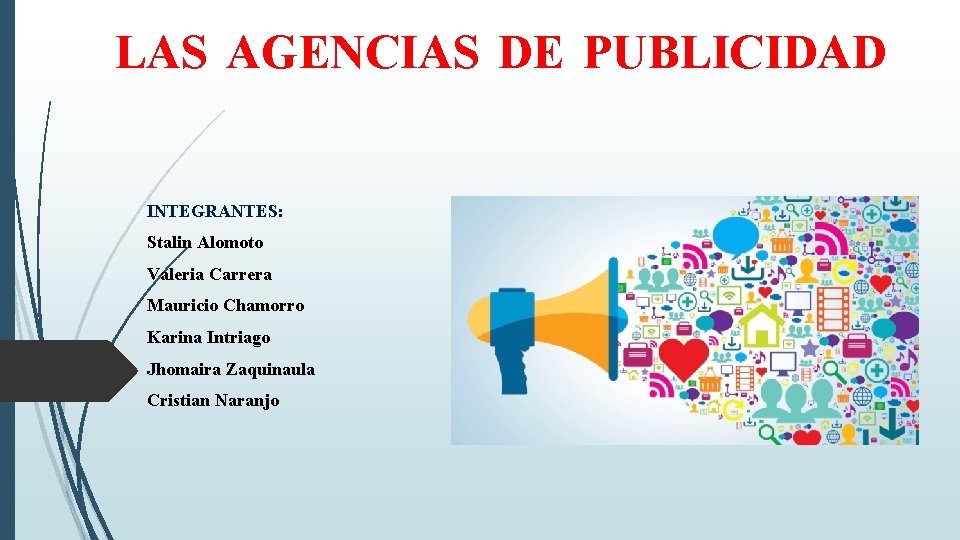 LAS AGENCIAS DE PUBLICIDAD INTEGRANTES: Stalin Alomoto Valeria Carrera Mauricio Chamorro Karina Intriago Jhomaira