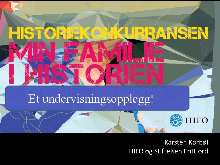 Et undervisningsopplegg! Karsten Korbøl HIFO og Stiftelsen Fritt ord 