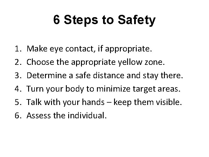 6 Steps to Safety 1. 2. 3. 4. 5. 6. Make eye contact, if