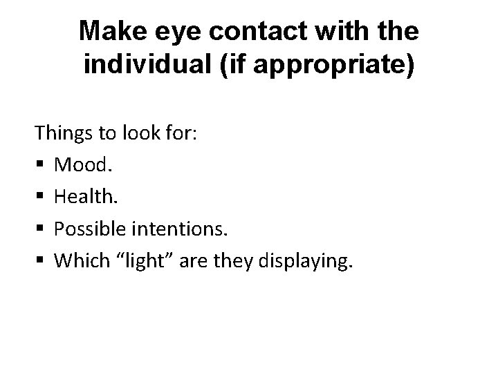 Make eye contact with the individual (if appropriate) Things to look for: § Mood.