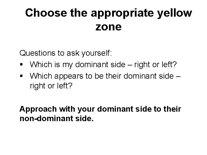 Choose the appropriate yellow zone Questions to ask yourself: § Which is my dominant