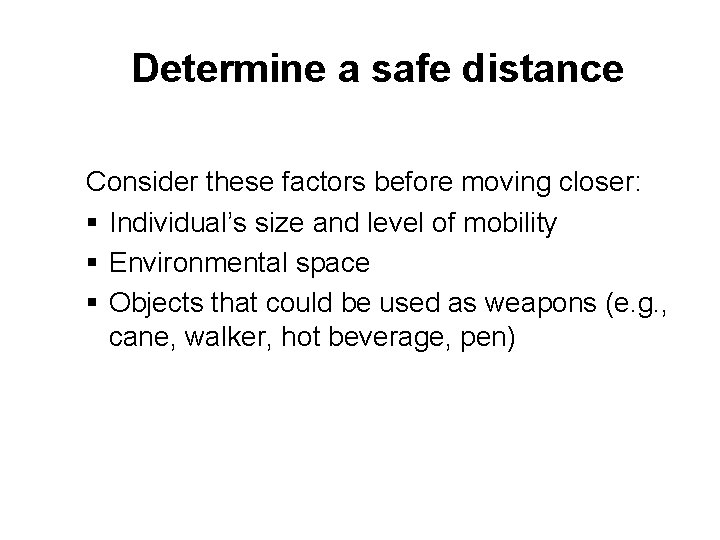 Determine a safe distance Consider these factors before moving closer: § Individual’s size and
