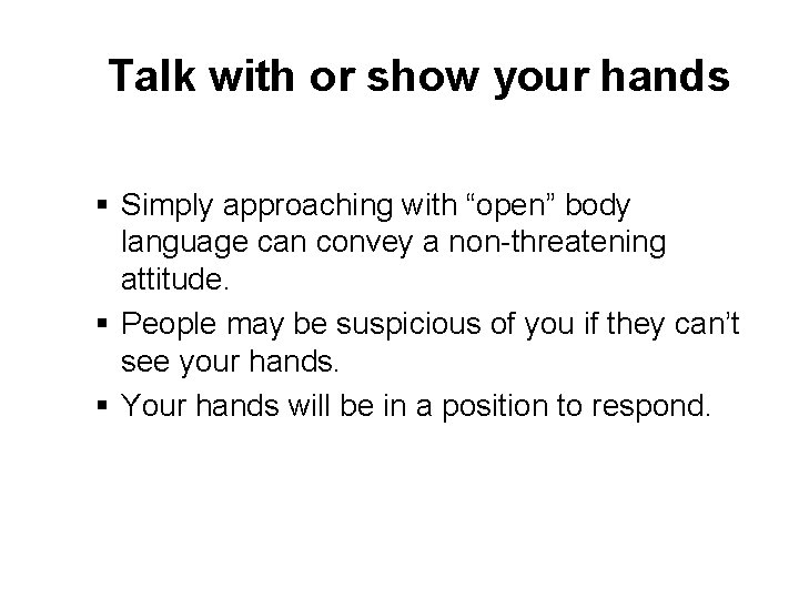 Talk with or show your hands § Simply approaching with “open” body language can