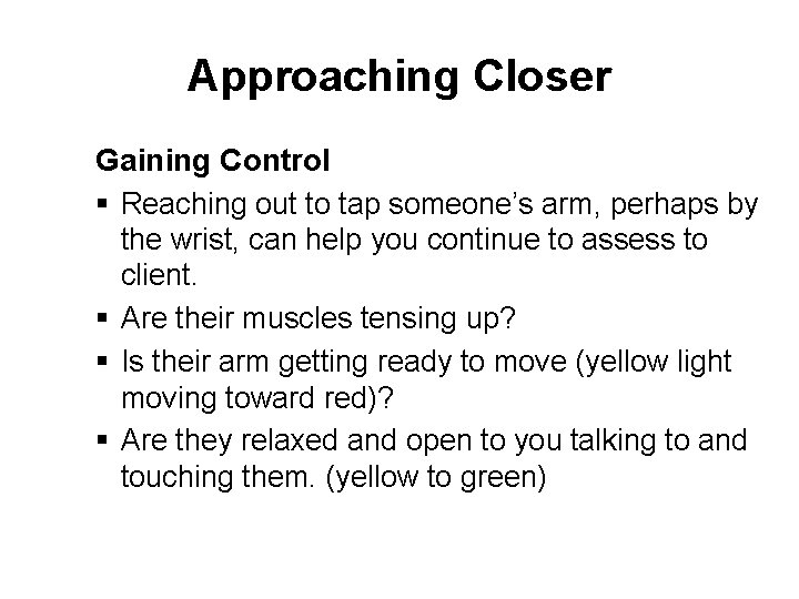 Approaching Closer Gaining Control § Reaching out to tap someone’s arm, perhaps by the