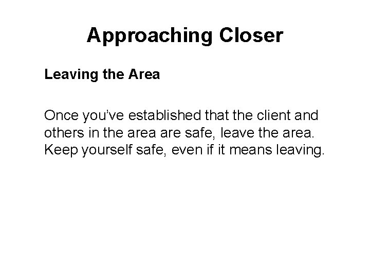 Approaching Closer Leaving the Area Once you’ve established that the client and others in