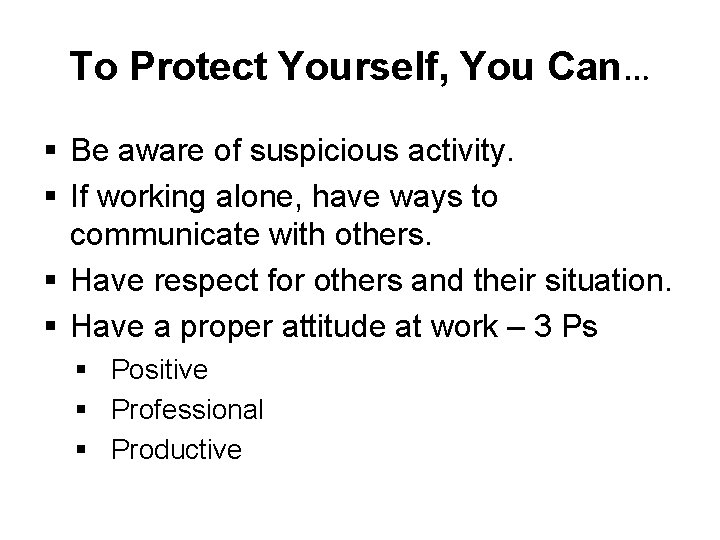 To Protect Yourself, You Can… § Be aware of suspicious activity. § If working