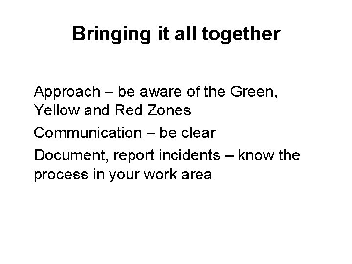 Bringing it all together Approach – be aware of the Green, Yellow and Red