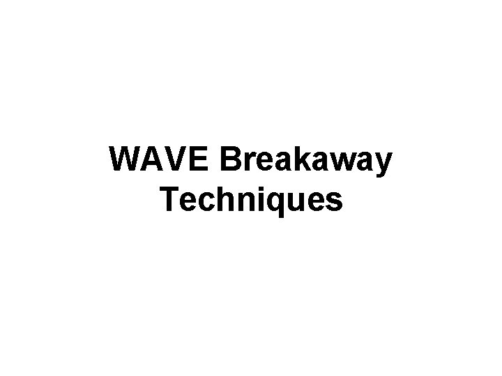 WAVE Breakaway Techniques 
