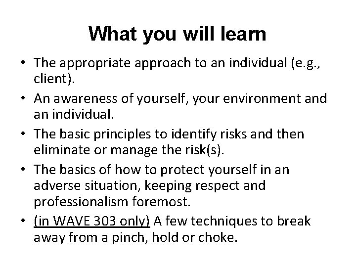 What you will learn • The appropriate approach to an individual (e. g. ,